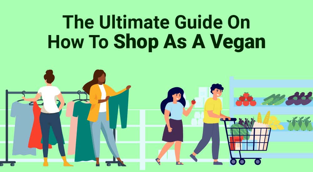 The Ultimate Guide On How To Shop As A Vegan