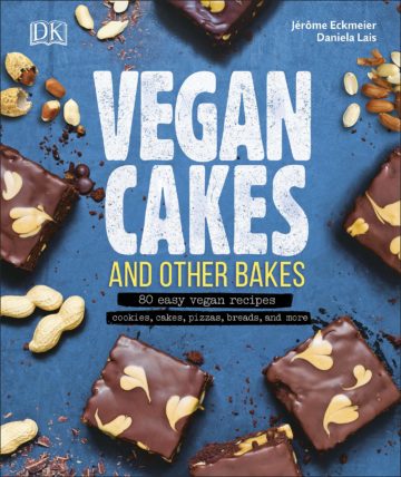 Vegan Cakes and Other Bakes: 80 easy vegan recipes - cookies, cakes, pizzas, breads, and more